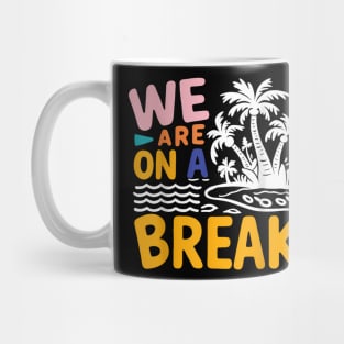 We Are On A Break summer vacation , quotes Mug